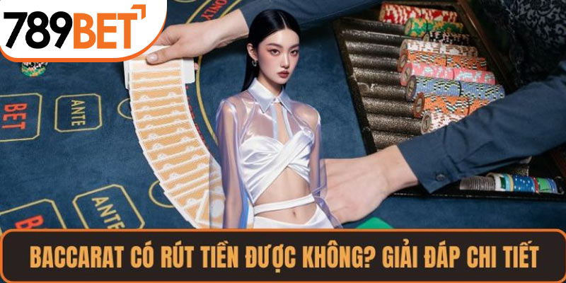 Baccarat Có Rút Tiền Được Không?