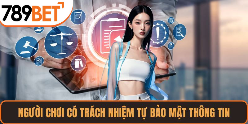 Người chơi có trách nhiệm tự bảo mật thông tin